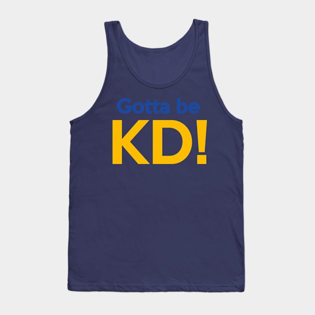 Gotta Be KD! Tank Top by BKAllmighty